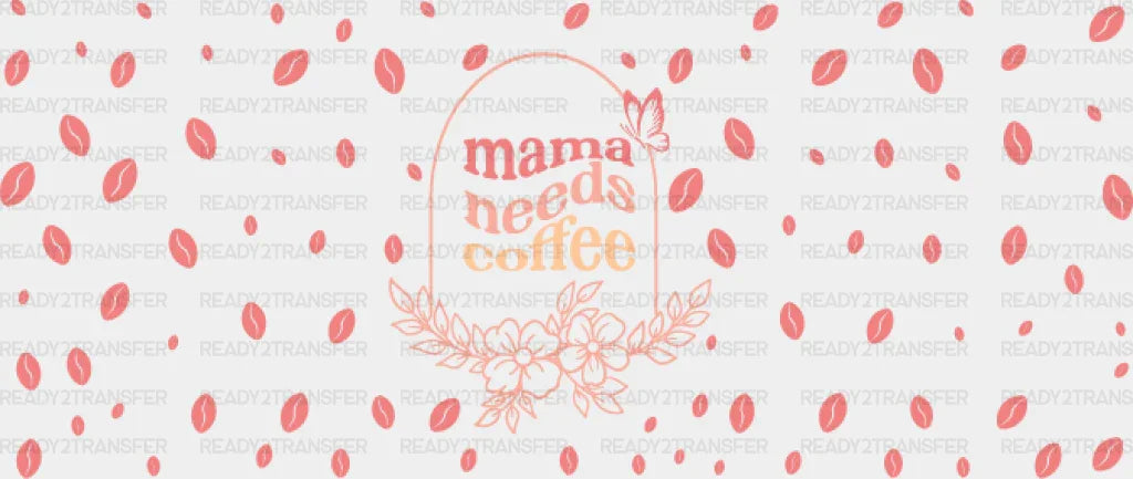 Mama Needs Coffee Pink - Mom Cup Wrap Uv Sticker Permanent Dtf Decal