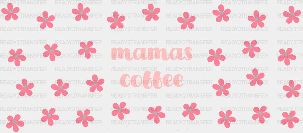 Mama’s Coffee Pink Flowers - Mom Cup Wrap Uv Sticker Permanent Dtf Decal