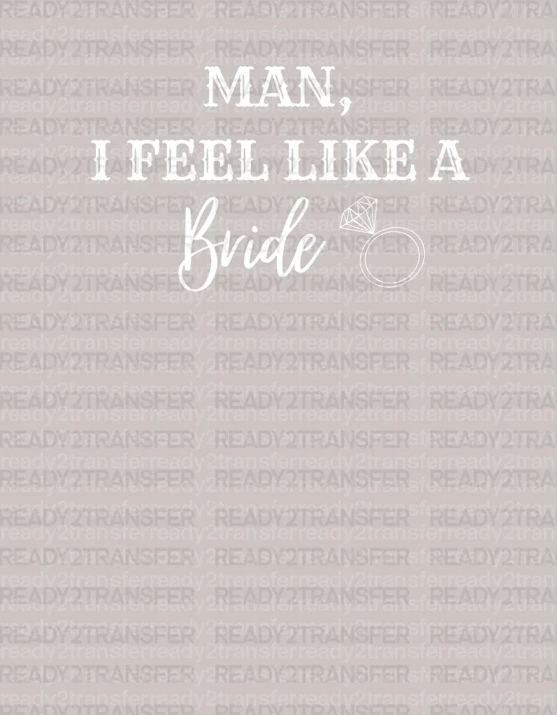 MAN I FEEL LIKE A Bride Only Ring DTF Transfer - ready2transfer