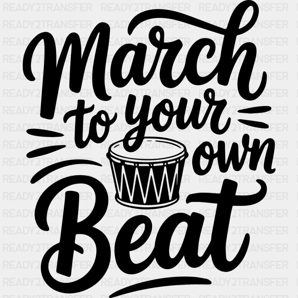 March To Your Own Beat - Music DTF Transfers ready2transfer Dark Color Design (See Imaging)