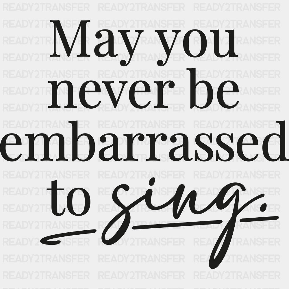 May You Never Be Embarrassed To Sing - Singing DTF Transfers ready2transfer Dark Color Design (See Imaging)