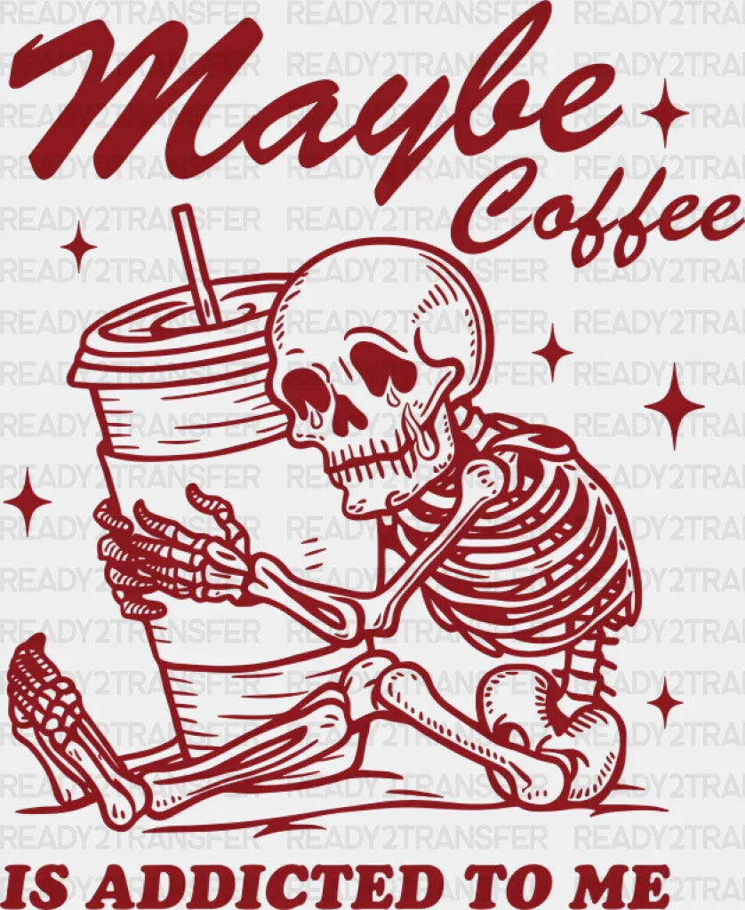 Maybe Coffee Is Addicted To Me - Dtf Transfer Adult Unisex S & M (10’’) / Red Color Design (See