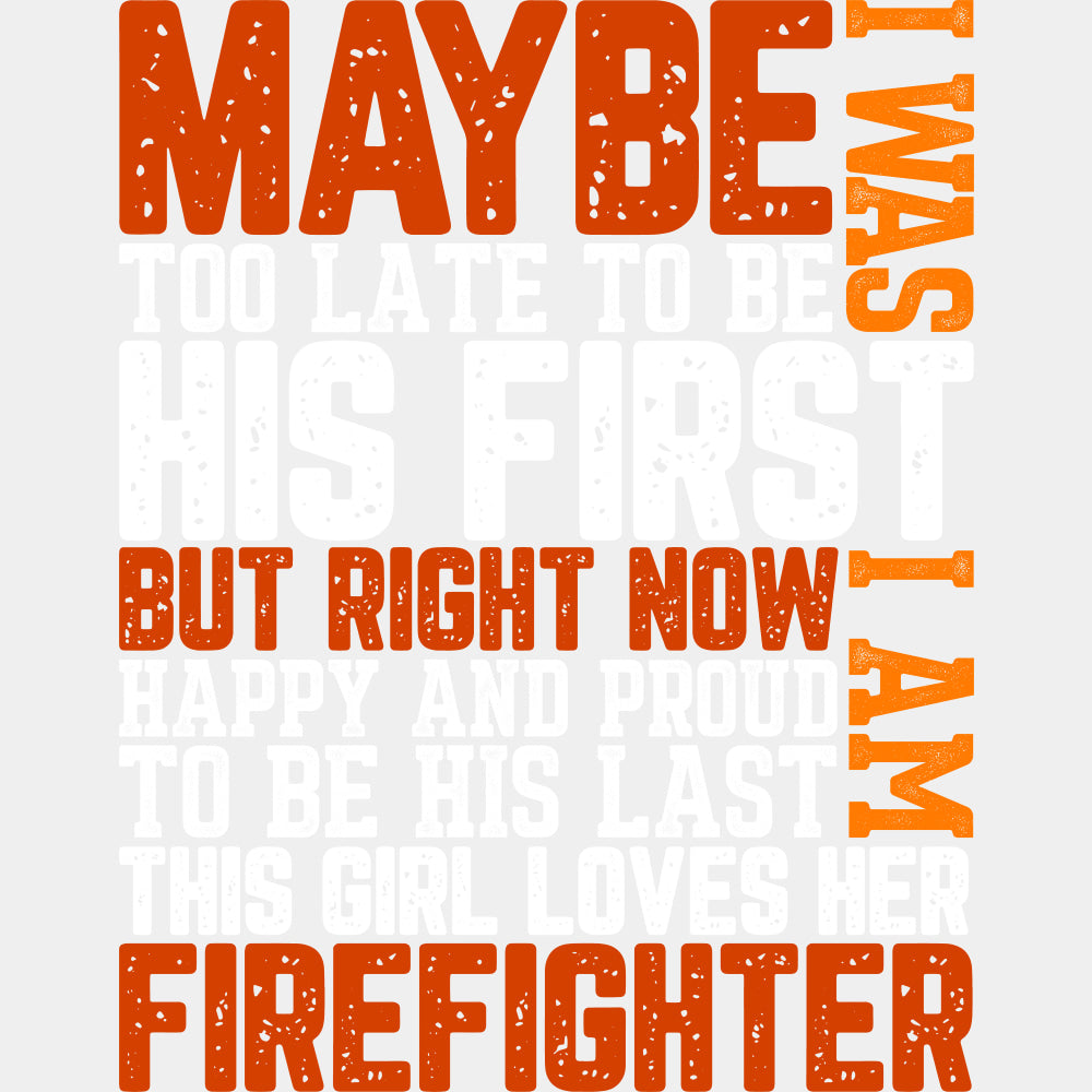 Maybe I Was Too Late - Fire Department DTF Transfers ready2transfer Light Color Design (See Imaging)