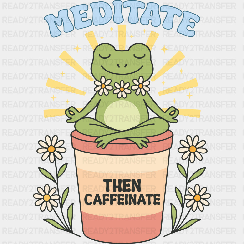 Meditate Then Caffeinate - Mental Health DTF Transfers ready2transfer