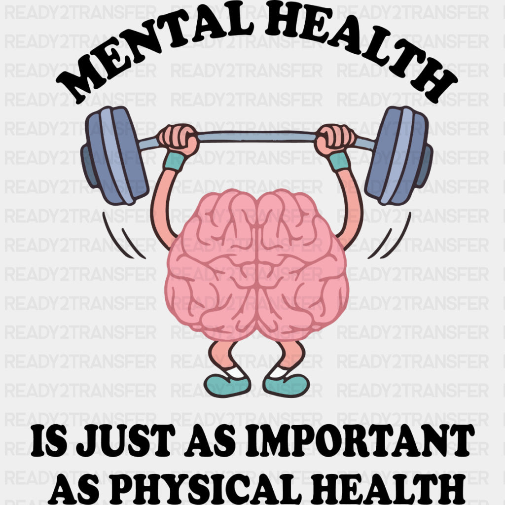 Mental Health Is Just As Important As Physical Health - Mental Health DTF Transfers ready2transfer Dark Color Design (See Imaging)