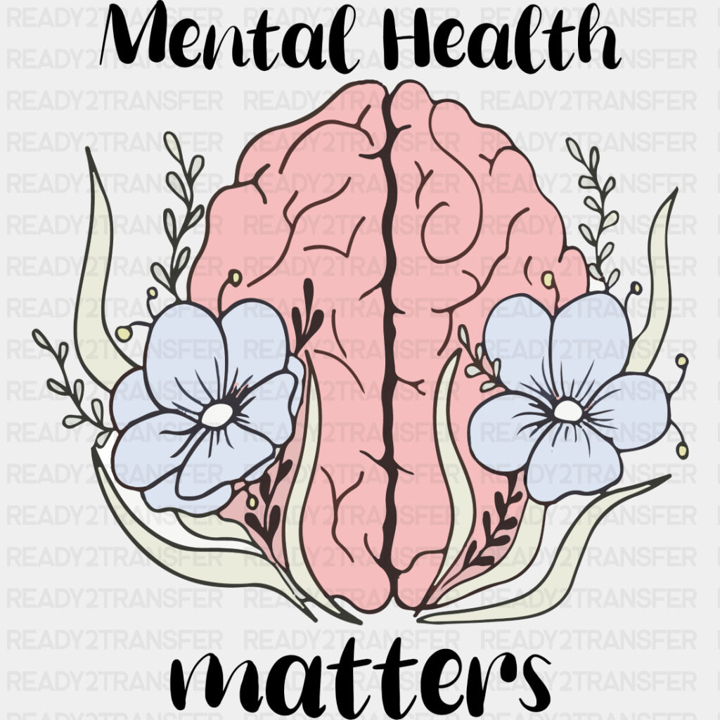 Mental Health Matters, Flowers - Mental Health DTF Transfers ready2transfer Dark Color Design (See Imaging)