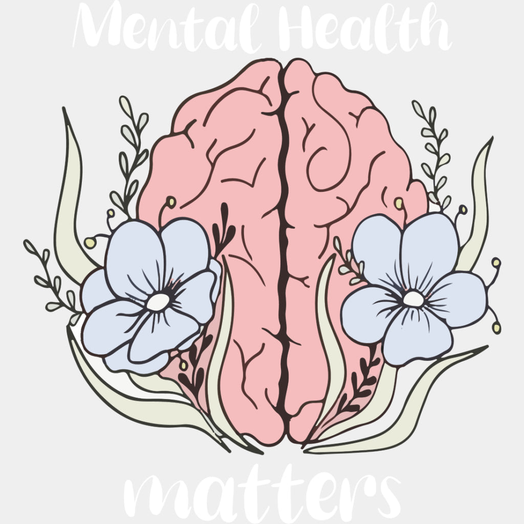 Mental Health Matters, Flowers - Mental Health DTF Transfers ready2transfer Light Color Design (See Imaging)