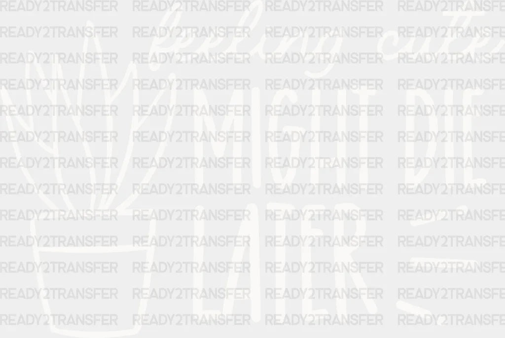 Might Die Later - Plants Dtf Heat Transfer Adult Unisex S & M (10’’) / Light Color Design (See