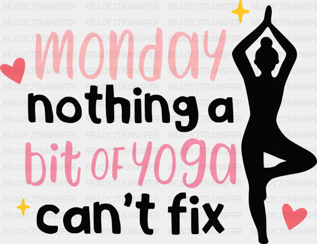 Monday Nothing A Bit Of Yoga Can’t Fix - Yoga DTF Transfer Adult Unisex - S & M (10’’) / Dark Color Design (See Imaging)