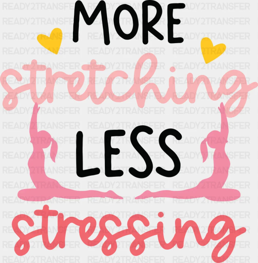 More Stretching Less Stressing - Yoga DTF Transfer Adult Unisex - S & M (10’’) / Dark Color Design (See Imaging)