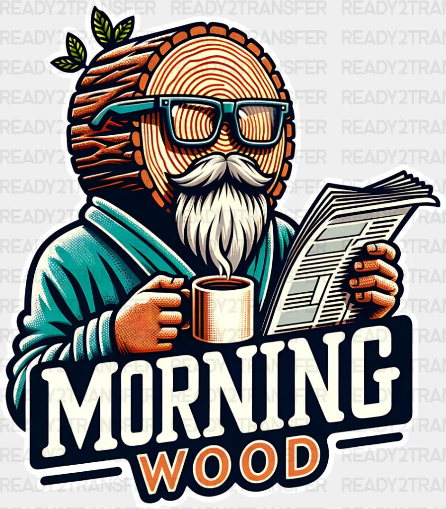 Morning Wood - Funny Dtf Transfer Adult Unisex S & M (10’’) / Light Color Design (See Imaging)