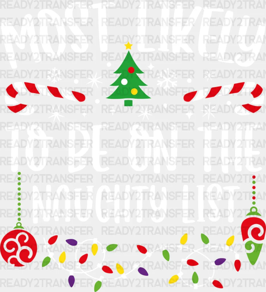 Most Likely To Be On The Naughty List - Christmas Dtf Transfer Adult Unisex S & M (10’’) /