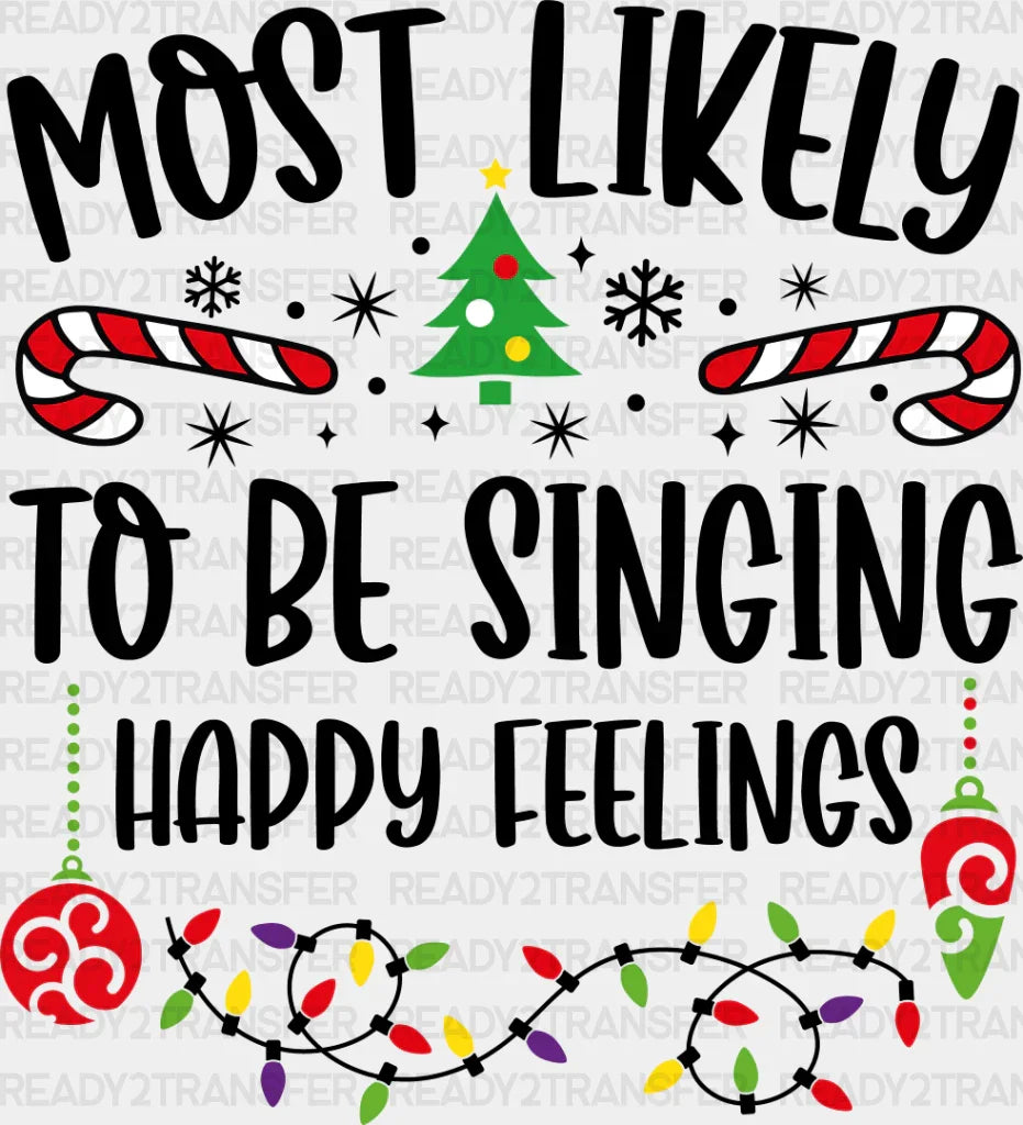 Most Likely To Be Singing Happy Feelings - Christmas Dtf Transfer Adult Unisex S & M (10’’) /