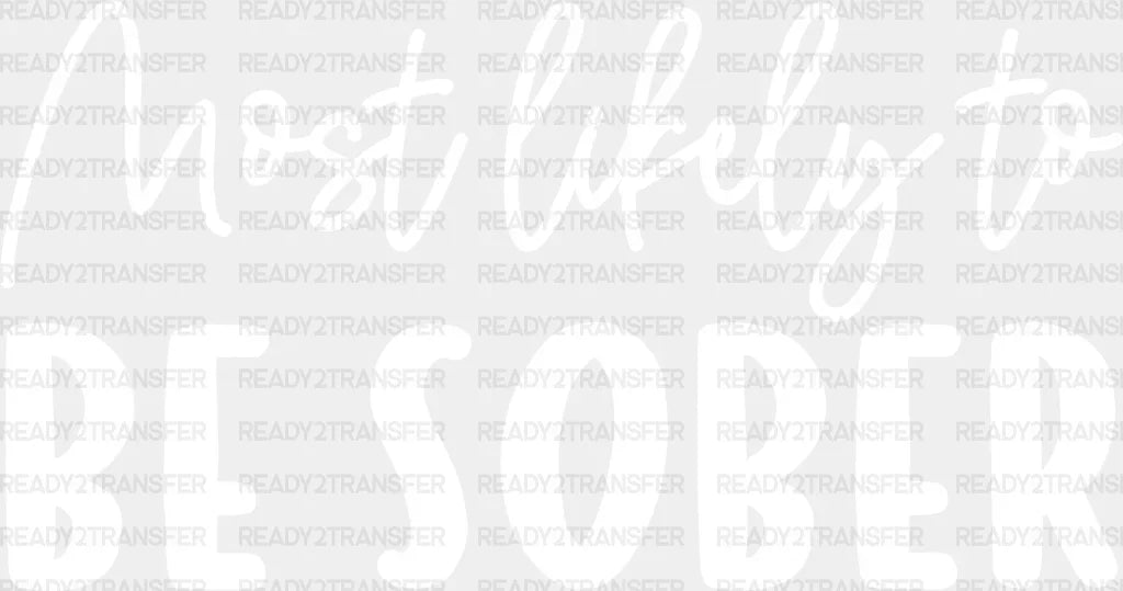 Most Likely To Be Sober - Wedding Crew Iron On Dtf Transfer Adult Unisex S & M (10’’) / Light