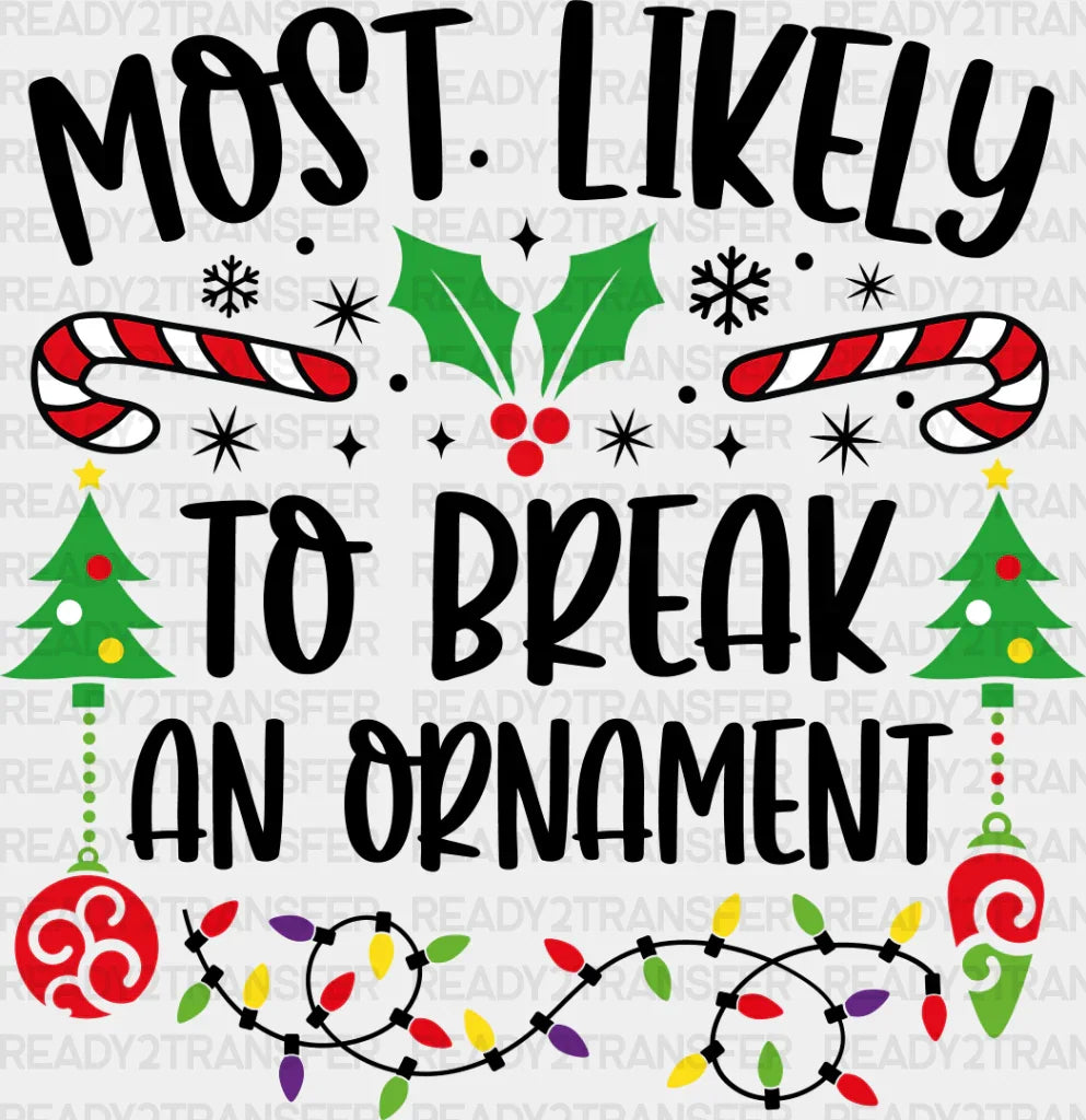 Most Likely To Break An Ornament - Christmas Dtf Transfer Adult Unisex S & M (10’’) / Dark