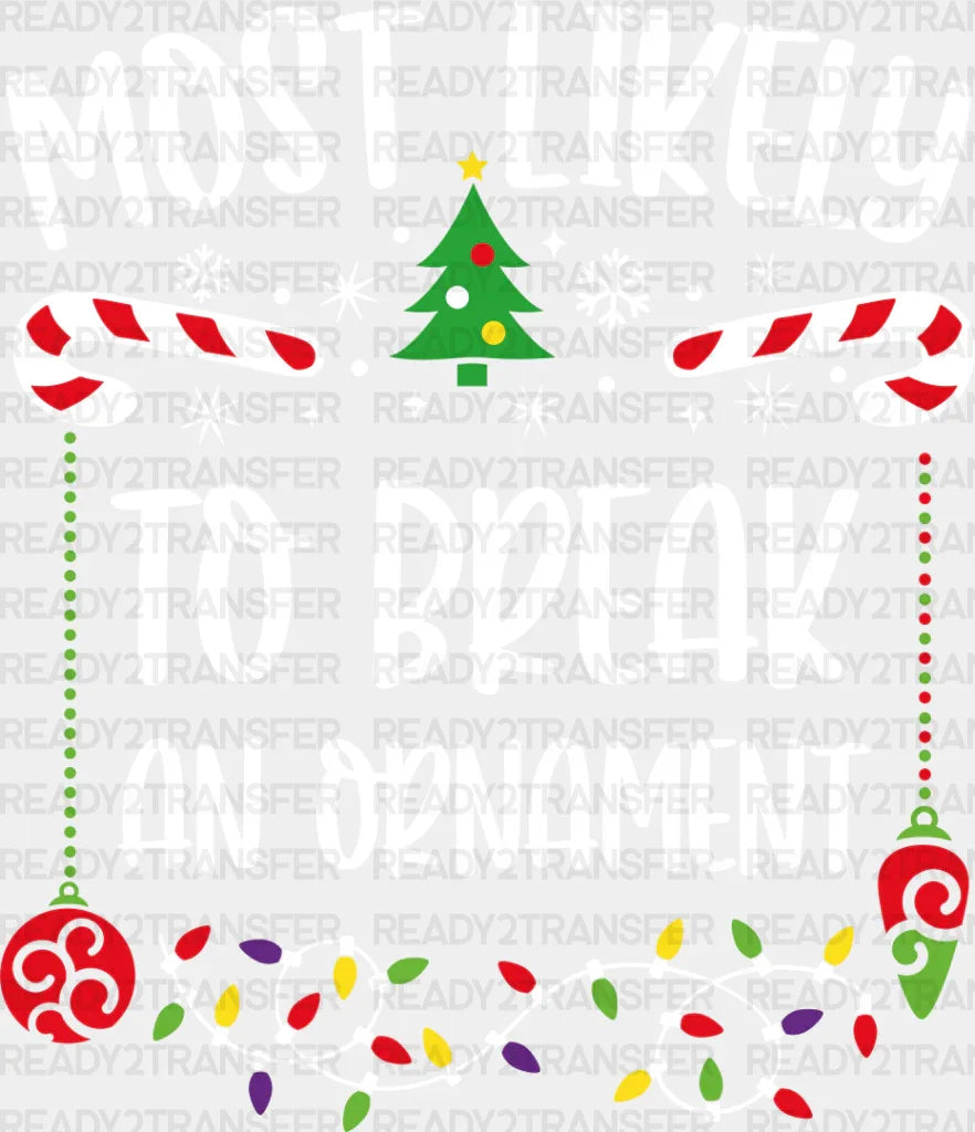 Most Likely To Break An Ornament - Christmas Dtf Transfer Adult Unisex S & M (10’’) / Light