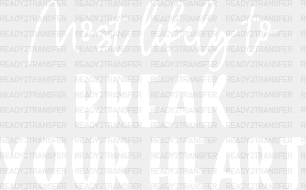 Most Likely To Break Your Heart - Wedding Crew Iron On Dtf Transfer Adult Unisex S & M (10’’) /
