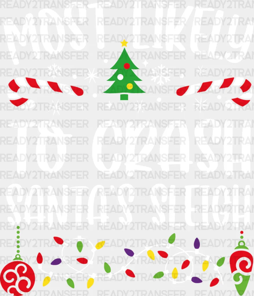 Most Likely To Crash Santa’s Sleigh - Christmas Dtf Transfer Adult Unisex S & M (10’’) /
