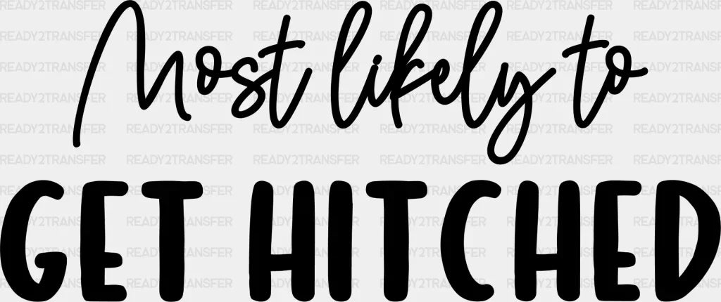 Most Likely To Get Hitched - Wedding Crew Iron On Dtf Transfer Adult Unisex S & M (10’’) / Dark