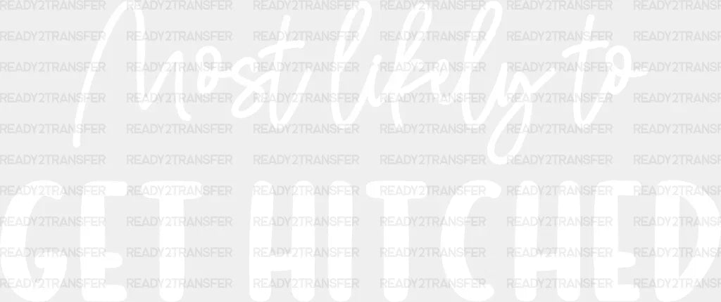 Most Likely To Get Hitched - Wedding Crew Iron On Dtf Transfer Adult Unisex S & M (10’’) /