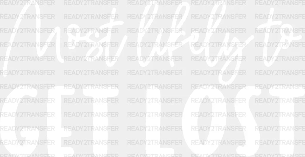 Most Likely To Get Lost - Wedding Crew Iron On Dtf Transfer Adult Unisex S & M (10’’) / Light