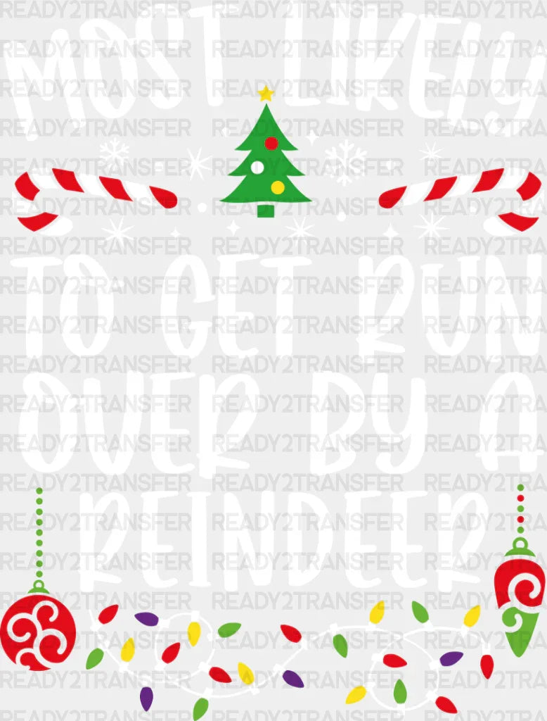 Most Likely To Get Run Over By A Reindeer - Christmas Dtf Transfer Adult Unisex S & M (10’’) /