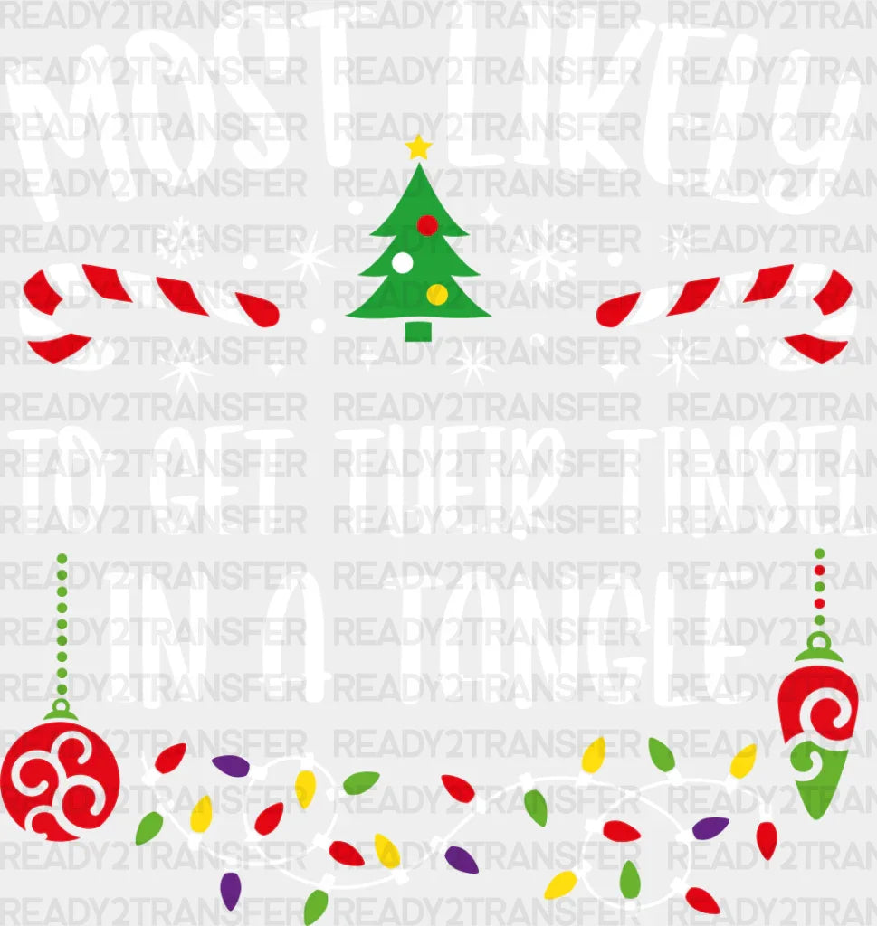 Most Likely To Get Their Tinsel In A Tangle - Christmas Dtf Transfer Adult Unisex S & M (10’’)