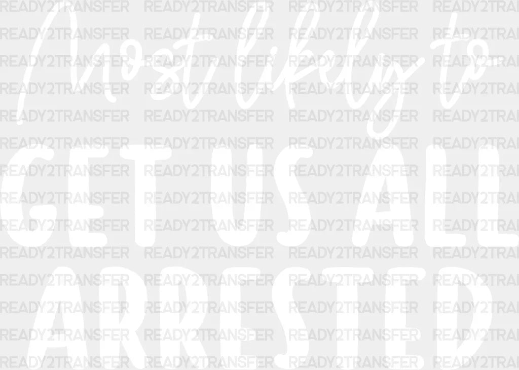 Most Likely To Get Us All Arrested - Wedding Crew Iron On Dtf Transfer Adult Unisex S & M