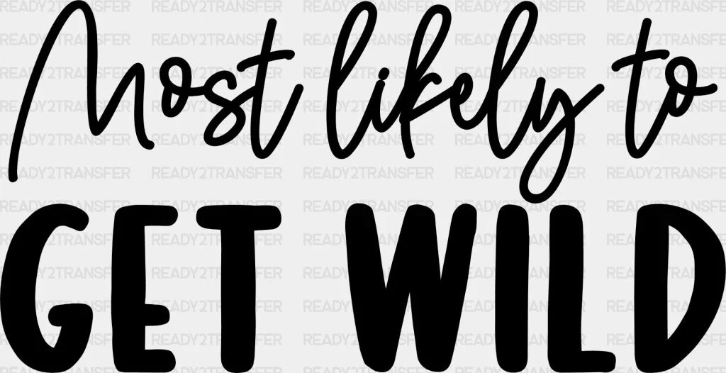 Most Likely To Get Wild - Wedding Crew Iron On Dtf Transfer Adult Unisex S & M (10’’) / Dark