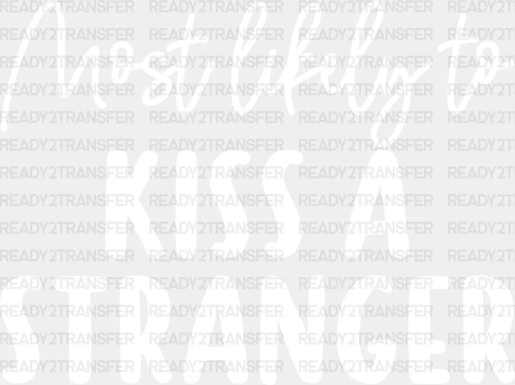Most Likely To Kiss A Stranger - Wedding Crew Iron On Dtf Transfer Adult Unisex S & M (10’’) /