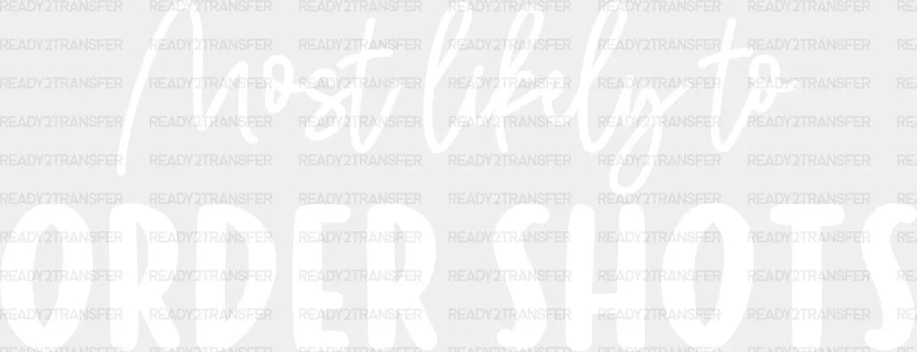 Most Likely To Order Shots - Wedding Crew Iron On Dtf Transfer Adult Unisex S & M (10’’) /