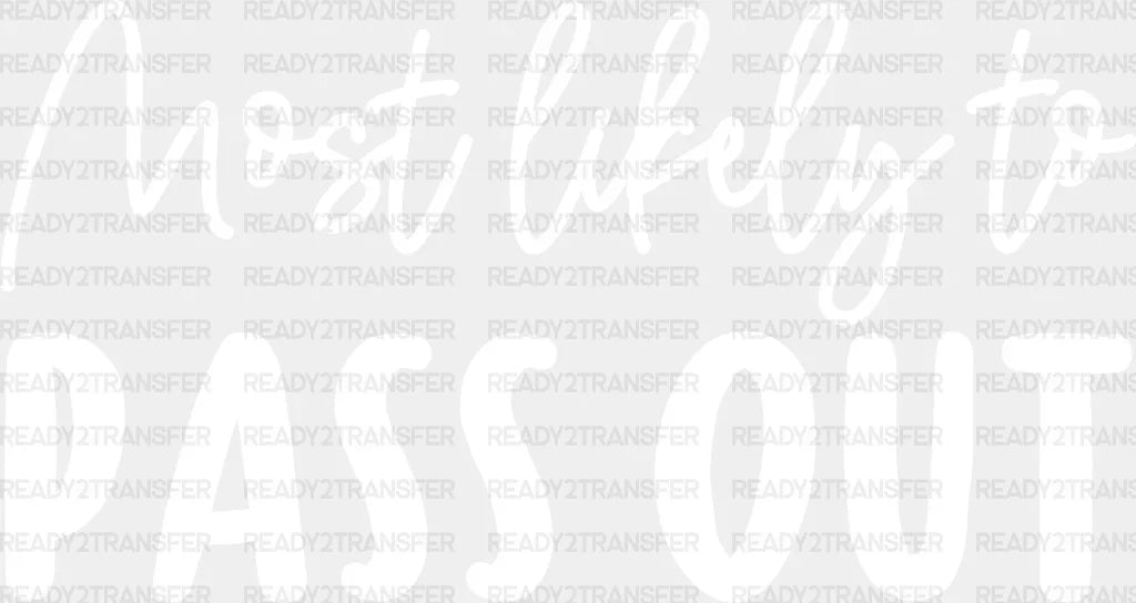 Most Likely To Pass Out - Wedding Crew Iron On Dtf Transfer Adult Unisex S & M (10’’) / Light