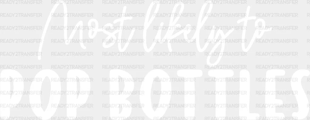 Most Likely To Pop Bottles - Wedding Crew Iron On Dtf Transfer Adult Unisex S & M (10’’) /