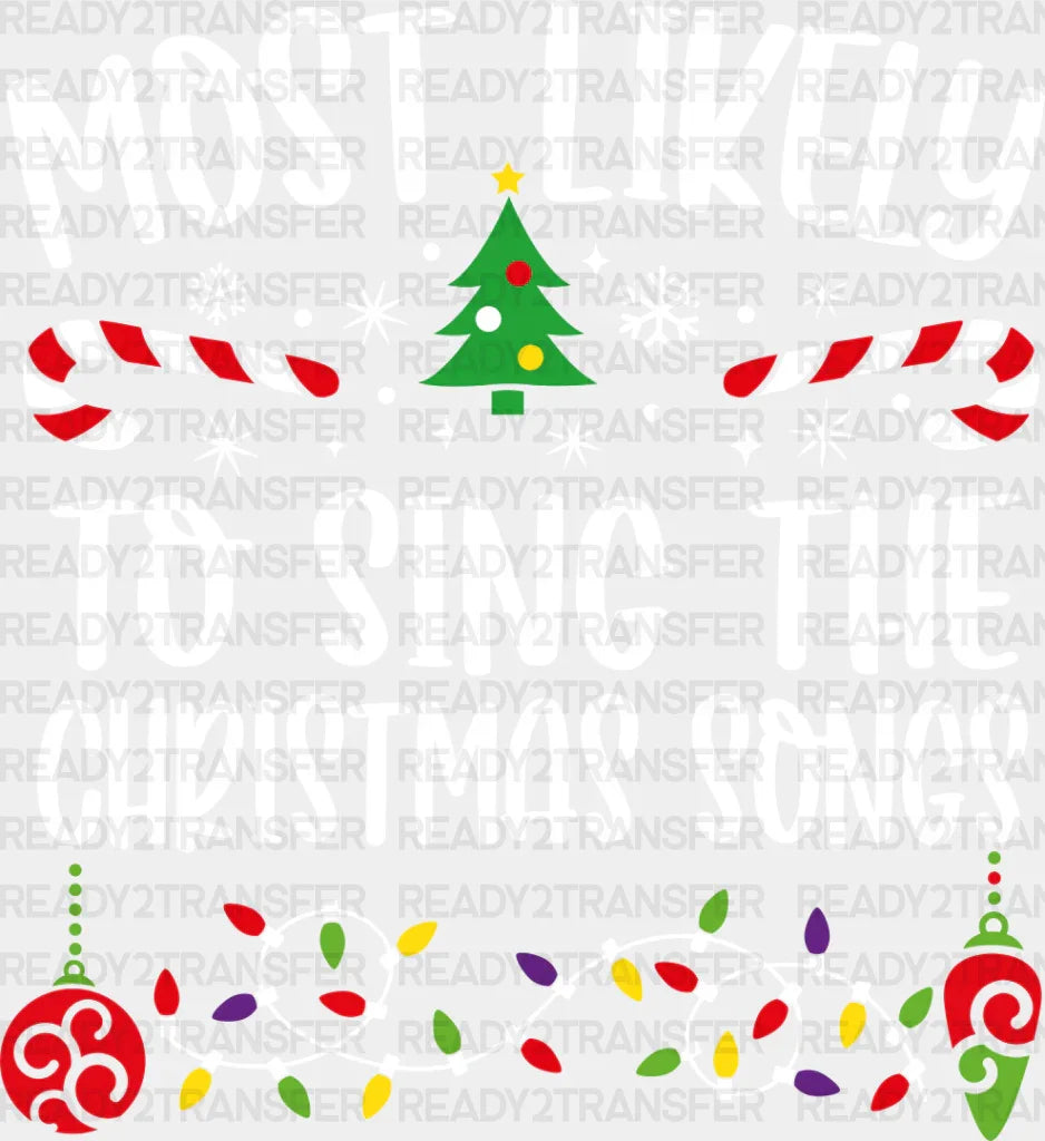 Most Likely To Sing The Christmas Songs - Dtf Transfer Adult Unisex S & M (10’’) / Light Color