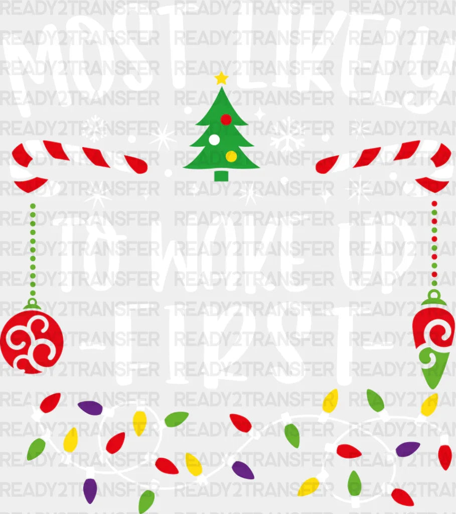 Most Likely To Wake Up First - Christmas Dtf Transfer Adult Unisex S & M (10’’) / Light Color