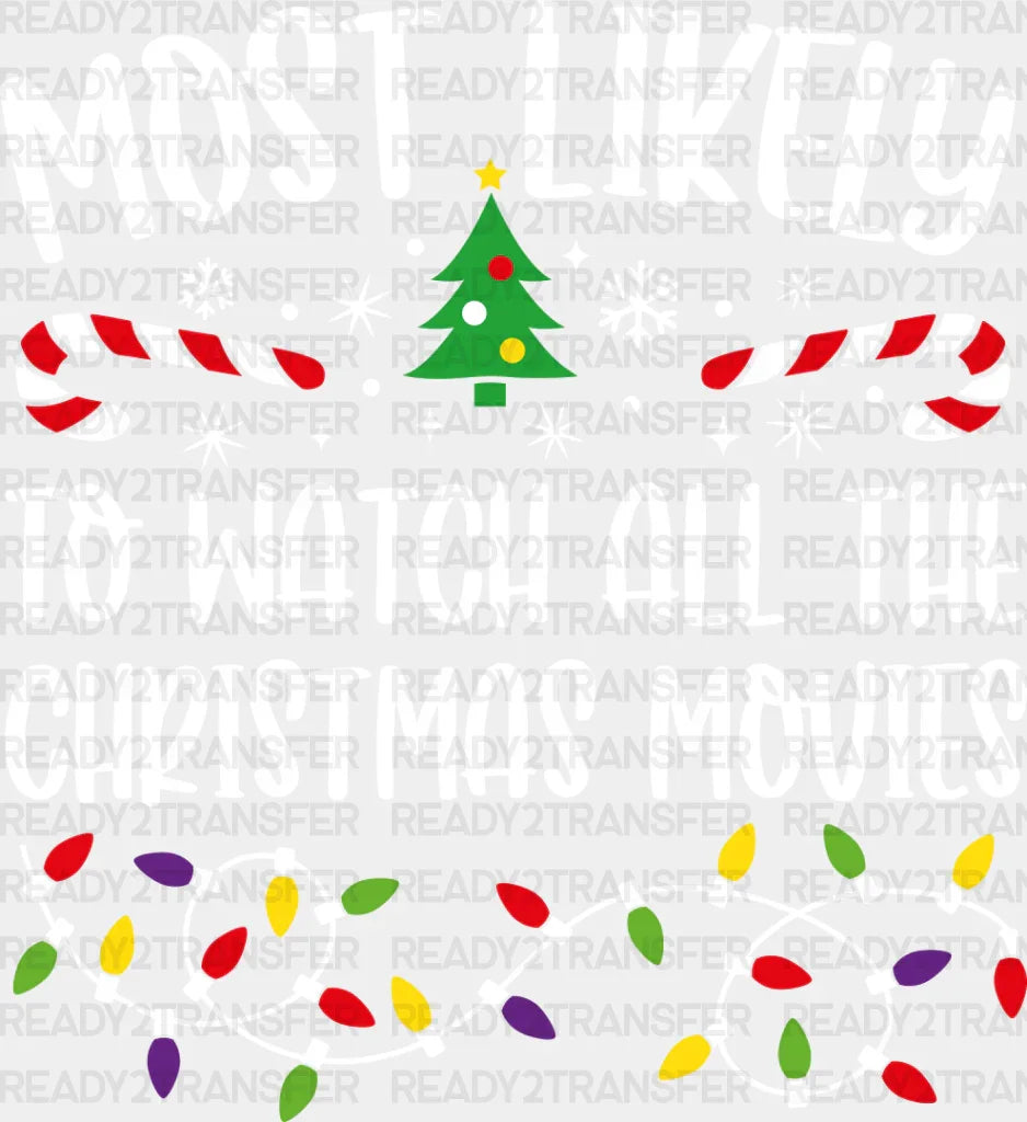 Most Likely To Watch All The Christmas Movies - Dtf Transfer Adult Unisex S & M (10’’) / Light