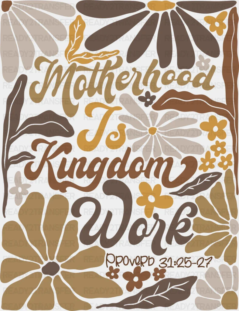 Motherhood Is Kingdom Work Brown Flowers - Mother’s Day DTF Transfer Adult Unisex - S & M (10’’) / Dark Color Design