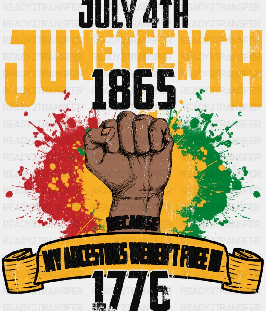 My Ancestors Weren’t Free In 1776 - Juneteenth DTF Transfer Adult Unisex - S & M (10’’) / Dark Color Design (See