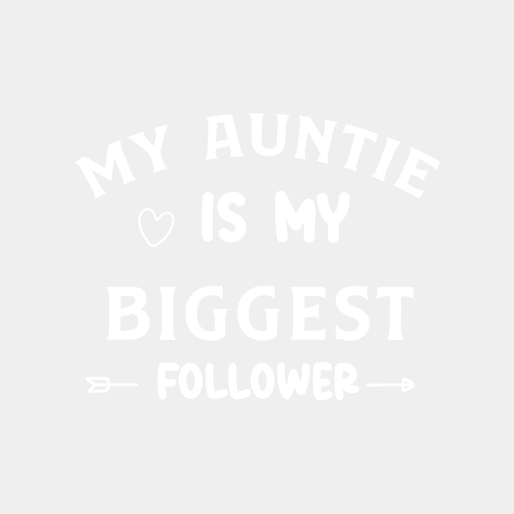 My Auntie Is My Biggest Follower - Baby DTF Transfer ready2transfer Light Color Design (See Imaging)