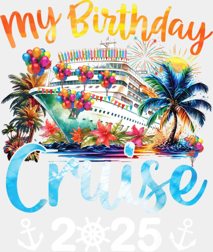 My Birthday Cruise 2025 Palm Trees Design - Vacation DTF Transfer Adult Unisex - S & M (10’’) / Light Color Design (See