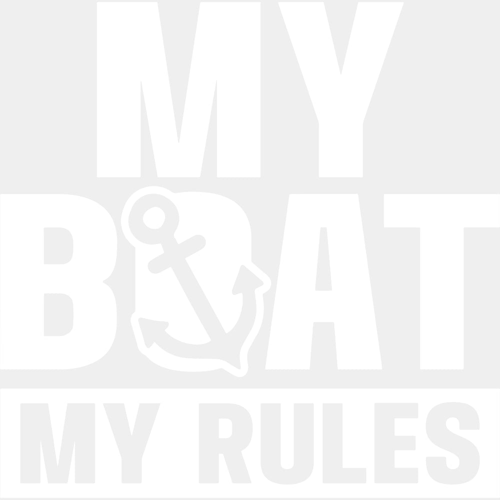 My Boat, My Rules B&W - Boating DTF Transfers ready2transfer Light Color Design (See Imaging)