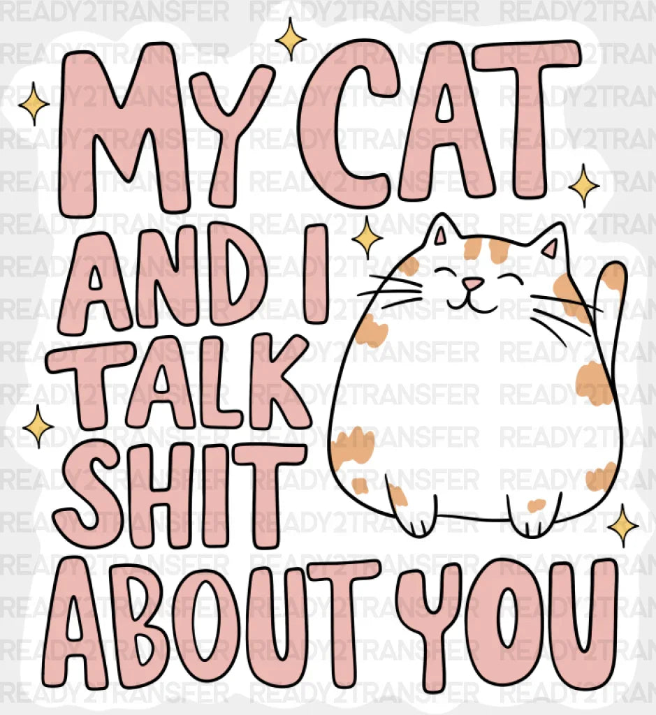 My Cat And I Talk Shit About You - Dtf Transfer Adult Unisex S & M (10’’) / Light Color Design