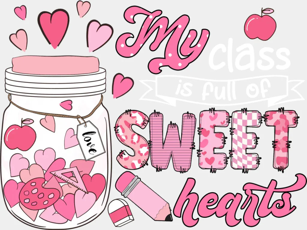 My Class Is Full Of Sweet Hearts - Teachers DTF Transfer Adult Unisex - S & M (10’’) / Light Color Design (See Imaging)
