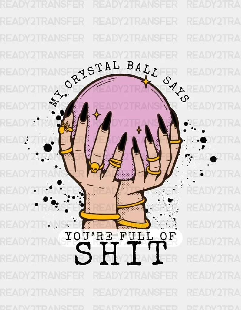 My Crystal Ball Says You’re Full Of Shit Dtf Transfer