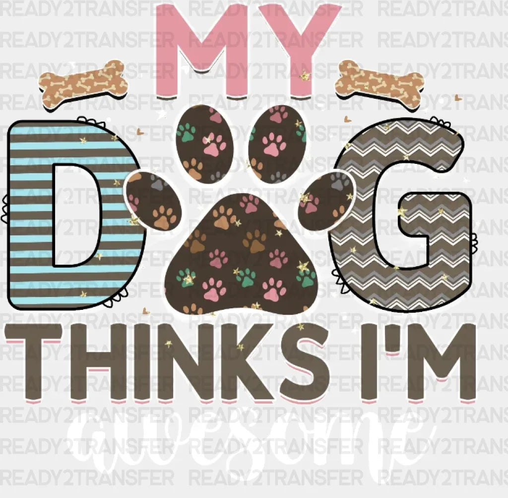 My Dog Thınks I’m Awesome Dtf Transfer