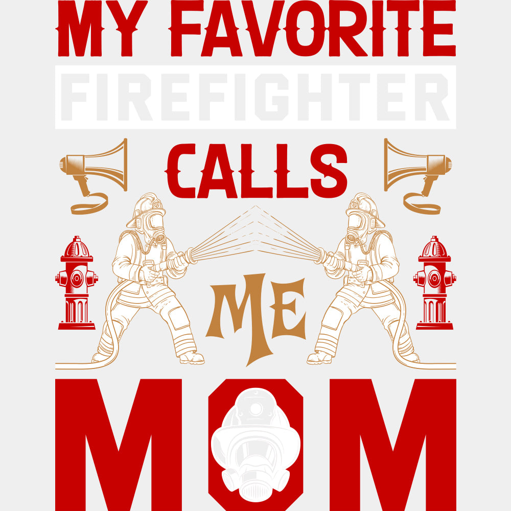 My Favorite Firefighter Calls Me Mom, Red Design - Fire Department DTF Transfers ready2transfer Light Color Design (See Imaging)