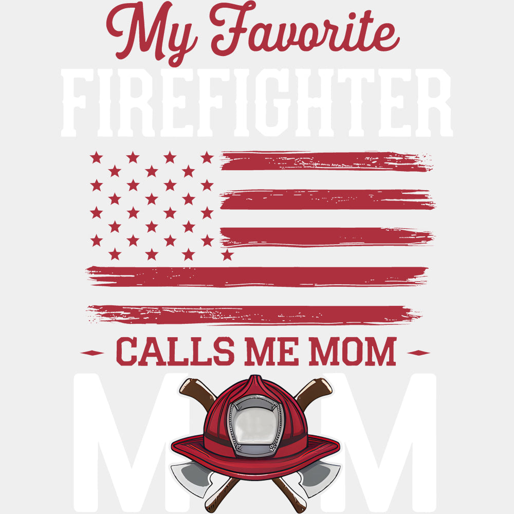 My Favorite Firefighter Calls Me Mom, Red US Flag - Fire Department DTF Transfers ready2transfer Light Color Design (See Imaging)