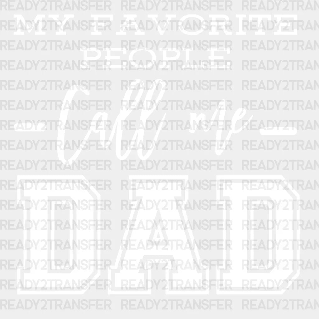 My Favorite People Call Me Dad Design Father’s Day Dtf Transfer Adult Unisex - S & M (10’) / White