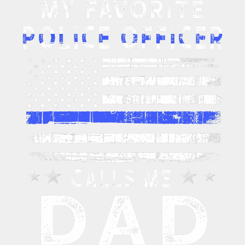 My Favorite Police Officer Calls Me Dad - Police DTF Transfers ready2transfer Light Color Design (See Imaging)