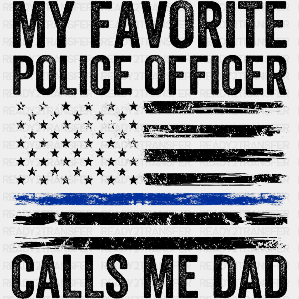 My Favorite Police Officer Calls Me Dad, USA Flag - Police DTF Transfers ready2transfer Dark Color Design (See Imaging)
